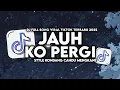 DJ JAUH KO PERGI ENAKEUN FULL SONG STYLE KONDANG CANDU MENGKANE VIRAL TIKTOK TERBARU 2025