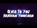 Harryan Yoonsoan - Close To You (Lyrics)