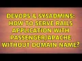 DevOps SysAdmins How to serve Rails application with without domain name