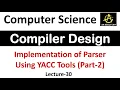 Implementation of Parser Using YACC Tools in Compiler Design Compiler Design Tutorial Lec-30