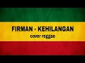 Download Lagu FIRMAN - KEHILANGAN COVER REGGAE