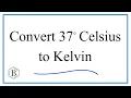 How to Convert 37 Celsius to Kelvin