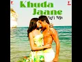 Khuda Jaane - LoFi Mix (From "Bachna Ae Haseeno") - KK & Shilpa Rao