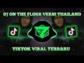 DJ ON THE FLOOR VERSI THAILAND REMIX TIKTOK VIRAL TERBARU 2021 FULL BASS