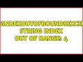 StringIndexOutOfBoundsException String index out of range 4 2 Solutions