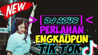 Download DJ AGUS PERLAHAN ENGKAUPUN VIRAL TIK TOK SANTUY 2K,20 MP3