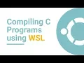 How to compile C programs using WSL