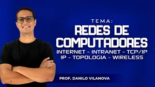 INFORMÁTICA CONCURSOS - REDES DE COMPUTADORES - INTERNET - INTRANET - IP - Professor Danilo Vilanova