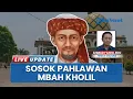 Lagu Ulama Besar Syaikhona Mohammad Kholil dari Bangkalan Resmi Dianugerahi Gelar Pahlawan Nasional