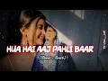 Lagu Hua Hai Aaj Pahli Baar - lofi [Slow+Reverb] (love song 🎧💙) #lofi