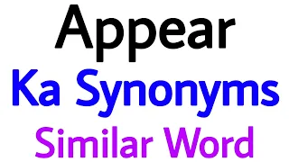 Synonyms of appear appear ka synonyms similar word of appear synonym of appear