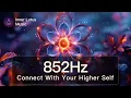 Download Lagu 852Hz Connect With Your HIGHER SELF | Raise Spiritual \u0026 Mental Energy | Meditation Frequency Music