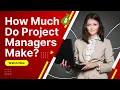 What is the project managers salary range and how much can you make