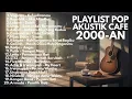 Download Lagu NOSTALGIA LAGU POP 2000 AN INDONESIA HITS AKUSTIK TERBARU \u0026 TERPOPULER  | Playlist Full Album SANTAI