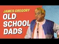 James Gregory on Old School Dads and Parenting