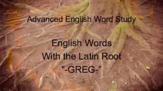 Vocabulary 4 Words From Latin Root--GREG