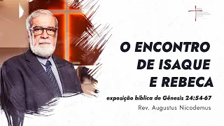 O Encontro de Isaque e Rebeca - Rev. Augustus Nicodemus (Gênesis 24:56-67)