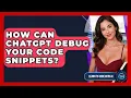 How Can ChatGPT Debug Your Code Snippets - Learning To Code With AI