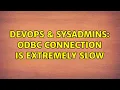 DevOps SysAdmins ODBC connection is extremely slow 3 Solutions