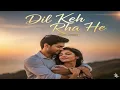 Download Lagu Dil Keh Raha Hai | Soulful Love Song | Official Audio