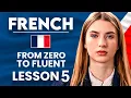 Learn French for Beginners - Essential Lesson for You to Become Fluent Lesson 5