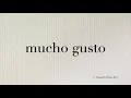 Download Lagu How to pronounce in Spanish 'mucho gusto' (nice to meet you)