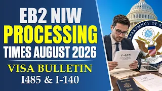 EB2 NIW Processing Times August 2026 I-140 Visa Bulletin I-485 EB2 NIW Latest Update