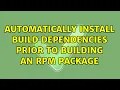 Automatically install build dependencies prior to building an RPM package