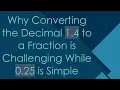 Why Converting the Decimal 1 4 to a Fraction is Challenging While 0 25 is Simple