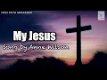 Let me tell you about My Jesus || Song by Anne Wilson || Lyrics Video