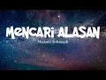 Lirik lagu MENCARI ALASAN - Maulana Ardiansyah 🎵🎵