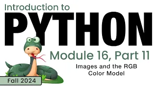 Python Fall 2024 Module 16-11 Images and the RGB Color Model