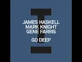 Go Deep (Extended Mix) - James Haskell, Mark Knight & Gene Farris