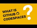 What is Github Codespaces