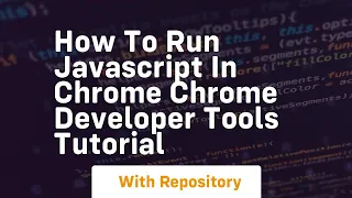 How to run javascript in chrome chrome developer tools tutorial