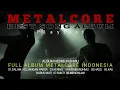 Download Lagu METALCORE FULL ALBUM || BEST SONG METALCORE INDONESIA || KUMPULAN MUSIK METALCORE INDONESIA