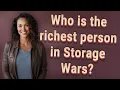Who is the richest person in Storage Wars