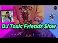 Download Lagu DJ TOXIC FRIENDS SLOW TIKTOK VIRAL REMIX FULL BASS TERBARU 2021 - DJ KATAK BHIZER  BOYWITHUKE 