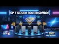 The Top 5 Best Modem Router Combos in 2026