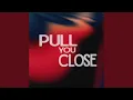 Pull You Close