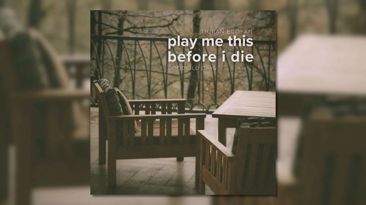 Play Me This Before I Die (Good Old Days) - Piano Piece by Tigran Egoyan