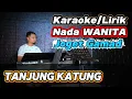TANJUNG KATUNG ( Joget Gamad ) - Karaoke/Lirik Nada WANITA