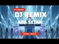 DJ Ada Setan Full Beat – Versi Viral TikTok 2025