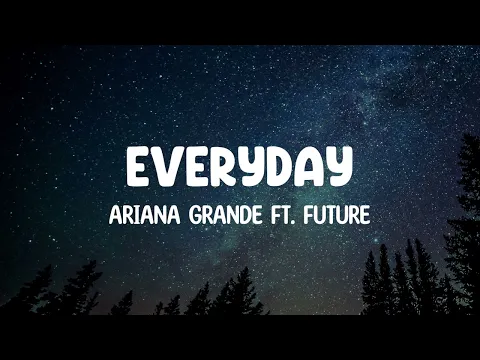 Download MP3 Ariana Grande ft. Future - Everyday | Lyrics