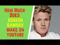 How Much Does Gordon Ramsay Make On YouTube Gordon Ramsay Net Worth 2021
