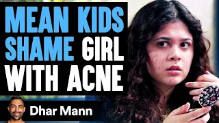 MEAN KIDS Shame Girl With ACNE What Happens Next Is Shocking Dhar Mann