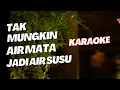 Download Lagu TAK MUNGKIN AIR MATA JADI AIR SUSU KARAOKE NADA COWOK PRIA