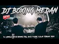 Download Lagu BOXING MEDAN !! DJ MASING MASING DIJAMIN JATUH AIR MATA !! DJ BOXING JUNGLE DUTCH FULL BASS 2025