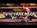 Download Lagu Tu Hi Yaar Mera [Slowed+Reverb]Lyrics- Arjit Singh | Musiclovers | Textaudio