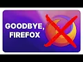 I m ditching Firefox Mozilla after 10 years of blunders